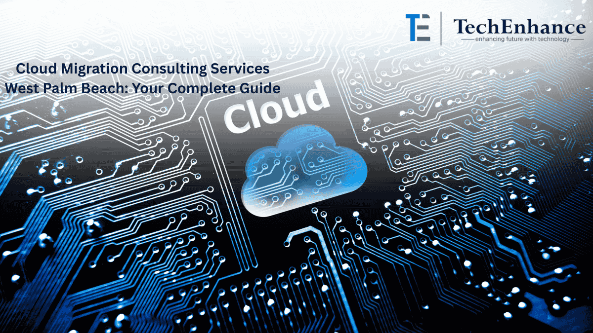 Cloud Migration Consulting Services West Palm Beach: Your Complete Guide