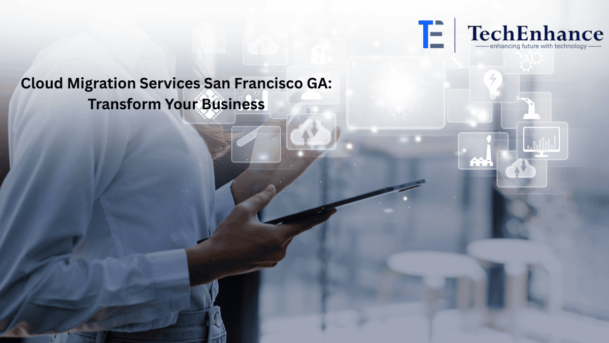 Cloud Migration Services San Francisco GA: Transform Your Business with Expert Cloud Solutions