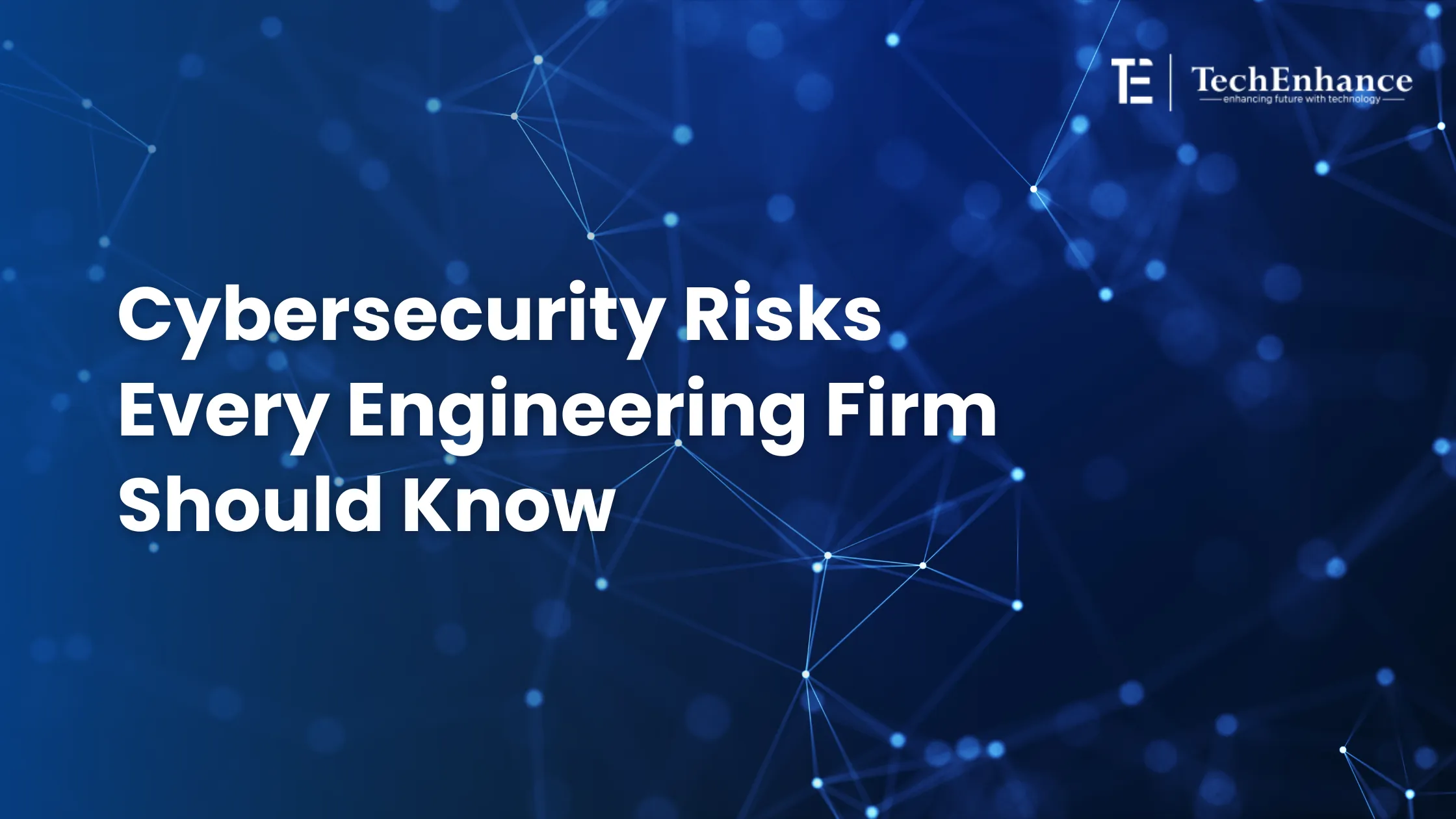 Cybersecurity Risks Every Engineering Firm Should Know