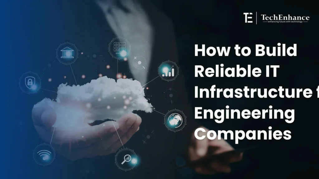 How to Build Reliable IT Infrastructure for Engineering Companies