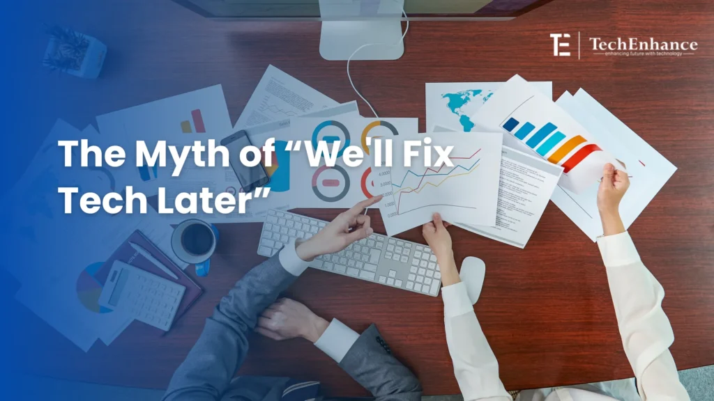 The Myth of “We'll Fix Tech Later”