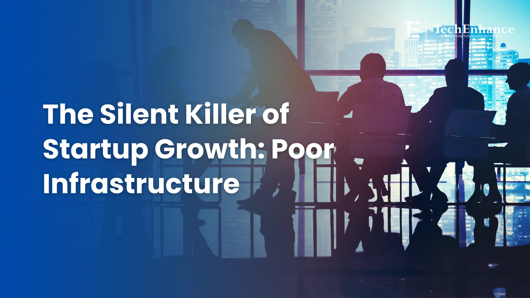 The Silent Killer of Startup Growth: Poor Infrastructure