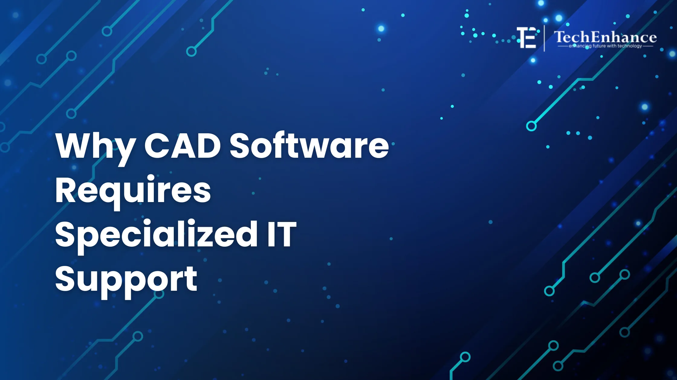 Why CAD Software Requires Specialized IT Support