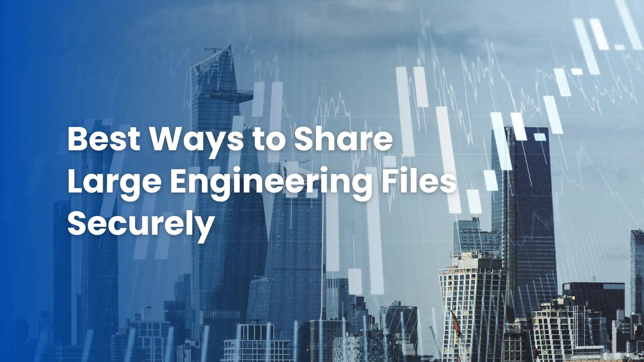 Large File Transfer Solutions for Engineering