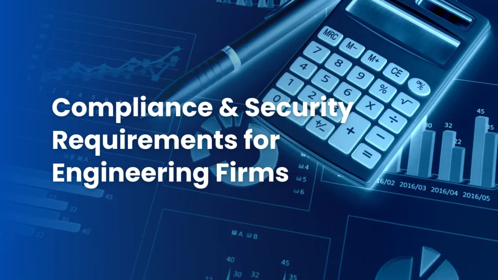 Compliance & Security Requirements for Engineering Firms