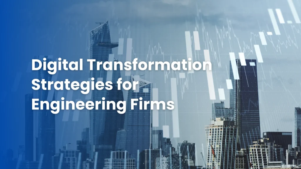 Digital Transformation Strategies for Engineering Firms