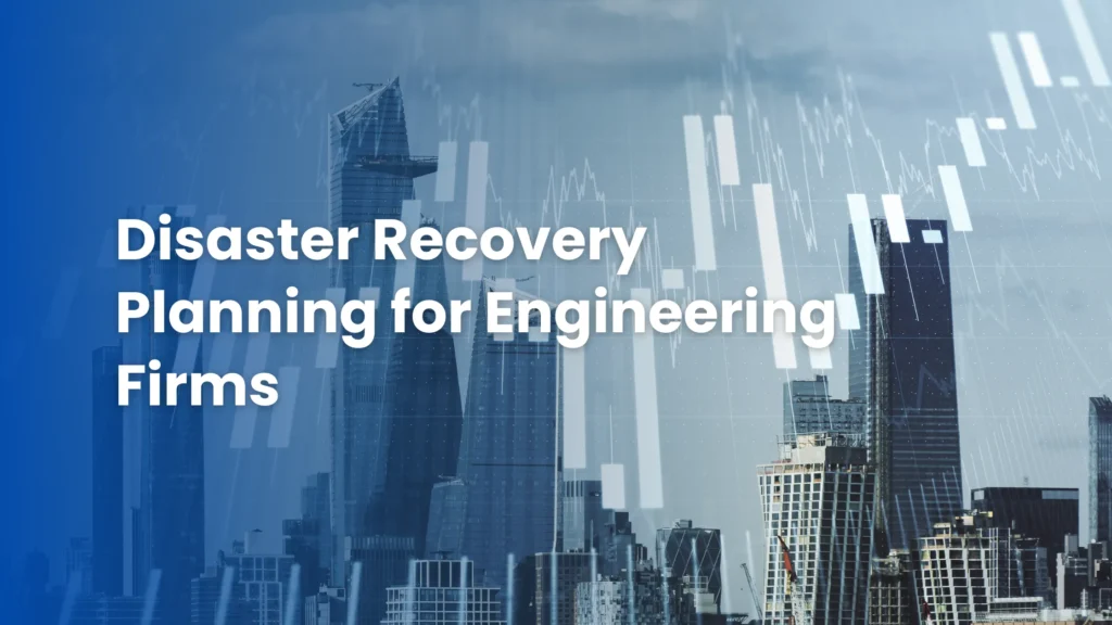 Disaster Recovery Planning for Engineering Firms