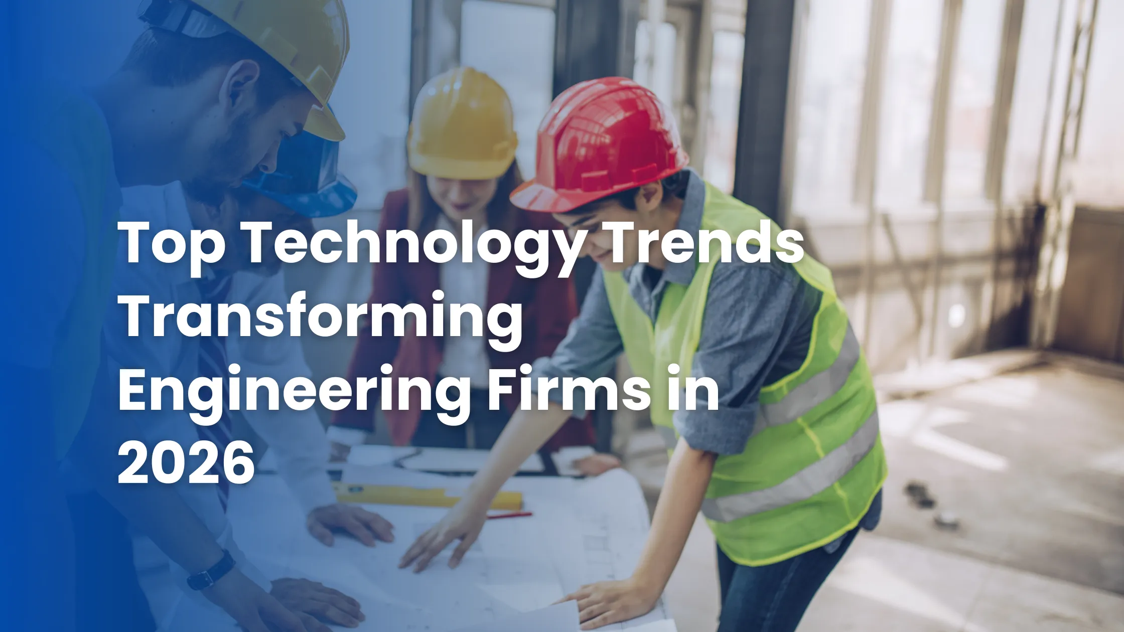 Top Technology Trends Transforming Engineering Firms in 2026